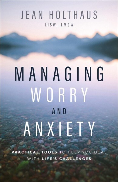 Managing Worry and Anxiety: Practical Tools to Help You Deal with Lifes Challenges (Paperback)