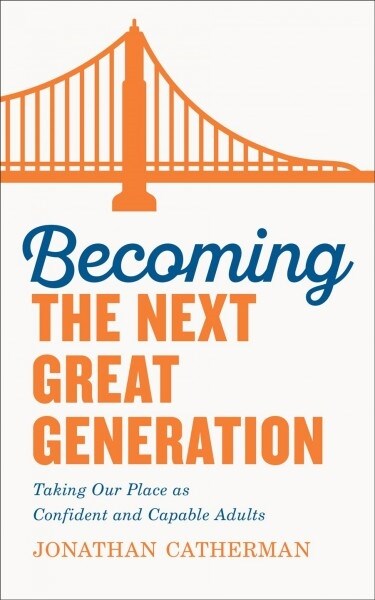 Becoming the Next Great Generation: Taking Our Place as Confident and Capable Adults (Paperback)