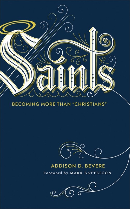 Saints: Becoming More Than Christians (Hardcover)