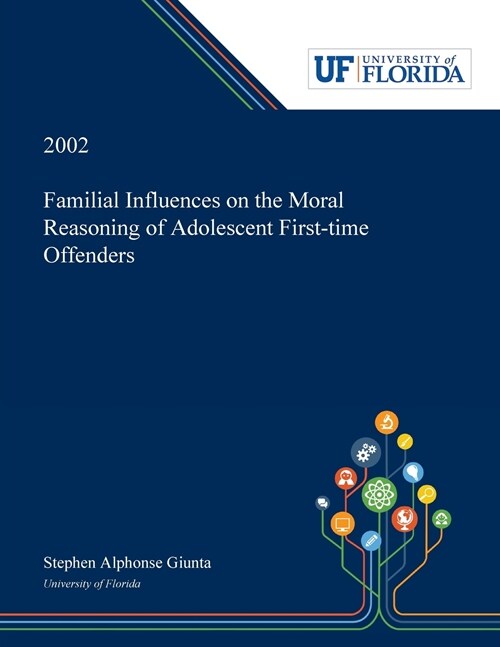 Familial Influences on the Moral Reasoning of Adolescent First-time Offenders (Paperback)