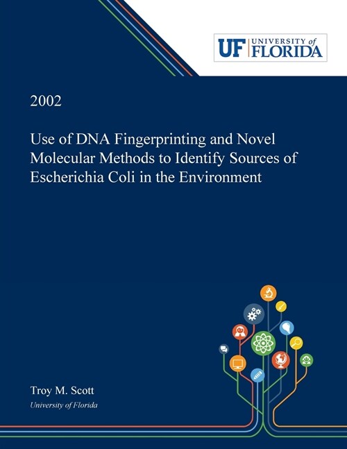 Use of DNA Fingerprinting and Novel Molecular Methods to Identify Sources of Escherichia Coli in the Environment (Paperback)