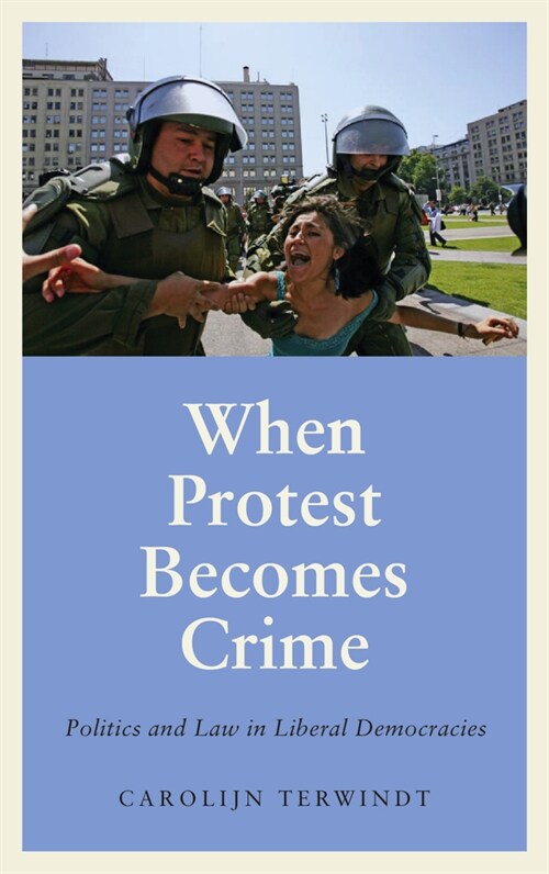 When Protest Becomes Crime : Politics and Law in Liberal Democracies (Paperback)