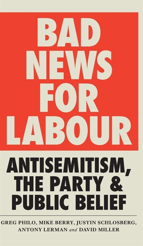 Bad News for Labour: Antisemitism, the Party and Public Belief (Hardcover)
