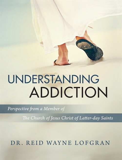 Understanding Addiction: Perspective from a Member of the Church of Jesus Christ of Latter-day Saints (Hardcover)