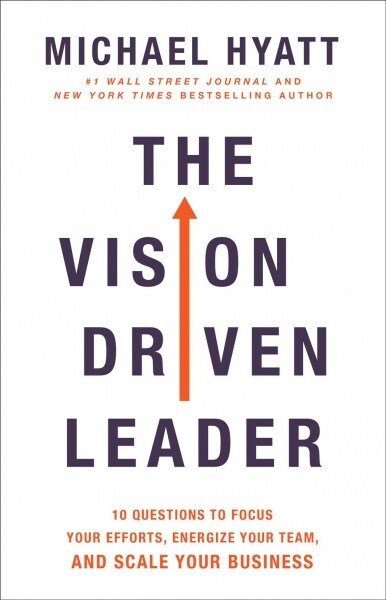 The Vision Driven Leader: 10 Questions to Focus Your Efforts, Energize Your Team, and Scale Your Business (Hardcover)