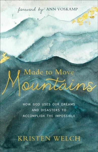 Made to Move Mountains: How God Uses Our Dreams and Disasters to Accomplish the Impossible (Paperback)