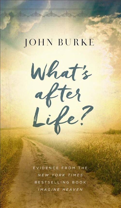 Whats After Life?: Evidence from the New York Times Bestselling Book Imagine Heaven (Paperback)