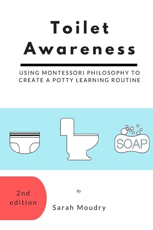 Toilet Awareness: Using Montessori Philosophy to Create a Potty Learning Routine (Paperback)