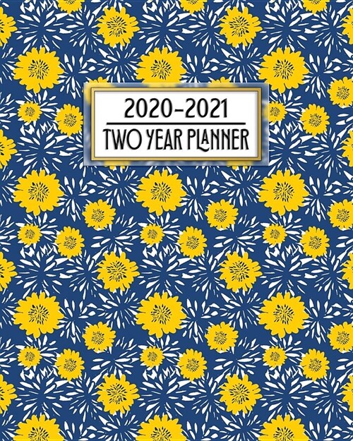 2020 - 2021 Two Year Planner: Pretty Blue Yellow Flowers Daily Weekly Monthly 2020 - 2021 Planner Organizer. Nifty Two Year Motivational Agenda Sche (Paperback)