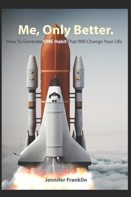 Me, Only Better.: How To Create ONE Habit That Will Change Your Life. (Paperback)