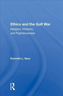 Ethics And The Gulf War : Religion, Rhetoric, And Righteousness (Hardcover)
