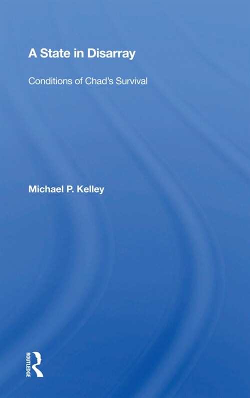 A State in Disarray : Conditions of Chads Survival (Hardcover)