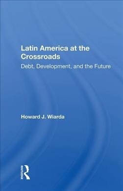 Latin America at the Crossroads : Debt, Development, and the Future (Hardcover)