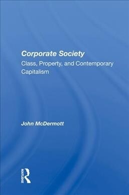 Corporate Society : Class, Property, And Contemporary Capitalism (Hardcover)