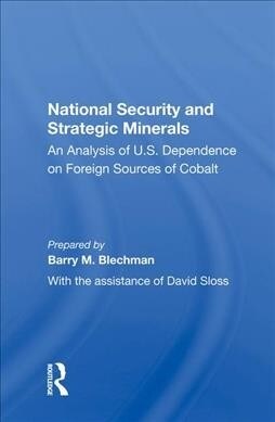 National Security and Strategic Minerals : An Analysis of U.S. Dependence on Foreign Sources of Cobalt (Hardcover)