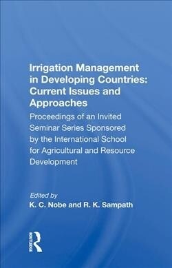 Irrigation Management in Developing Countries: Current Issues and Approaches : Proceedings of an Invited Seminar Series Sponsored by the International (Hardcover)