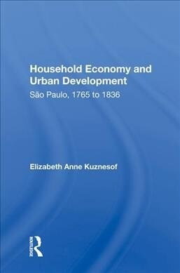 Household Economy And Urban Development : Sao Paulo 1765-1836 (Hardcover)