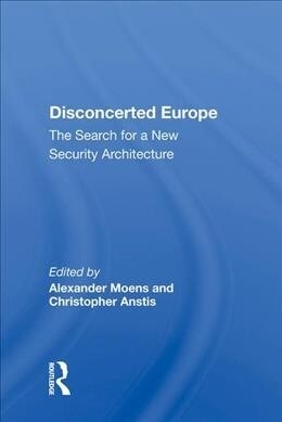 Disconcerted Europe : The Search for a New Security Architecture (Hardcover)