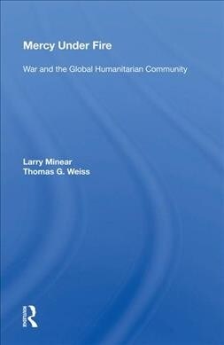 Mercy Under Fire : War and the Global Humanitarian Community (Hardcover)