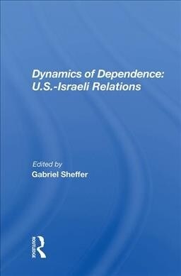 Dynamics Of Dependence : U.s.-israeli Relations (Hardcover)