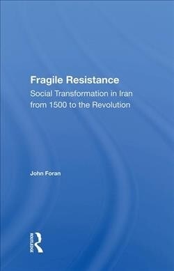 Fragile Resistance : Social Transformation in Iran from 1500 to the Revolution (Hardcover)