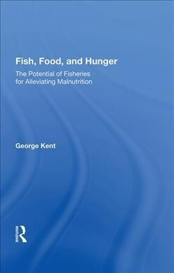 Fish, Food, and Hunger : The Potential of Fisheries for Alleviating Malnutrition (Hardcover)