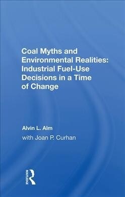 Coal Myths and Environmental Realities: Industrial Fuel-Use Decisions in a Time of Change (Hardcover)