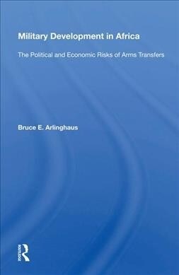 Military Development in Africa : The Political and Economic Risks of Arms Transfers (Hardcover)