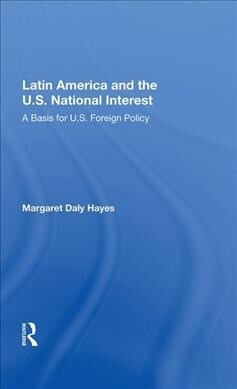 Latin America and the U.S. National Interest : A Basis for U.S. Foreign Policy (Hardcover)