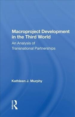 Macroproject Development in the Third World : An Analysis of Transnational Partnerships (Hardcover)