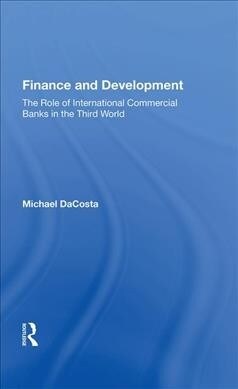 Finance and Development : The Role of International Commercial Banks in the Third World (Hardcover)