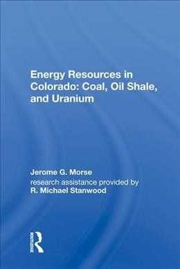Energy Resources in Colorado: Coal, Oil Shale, and Uranium (Hardcover)
