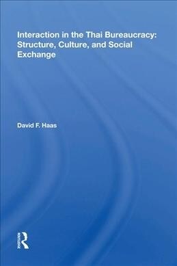 Interaction In The Thai Bureaucracy : Structure, Culture, And Social Exchange (Hardcover)