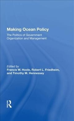 Making Ocean Policy : The Politics of Government Organization and Management (Hardcover)