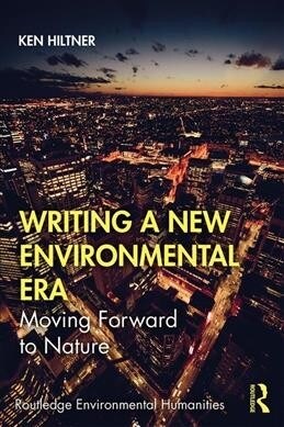 Writing a New Environmental Era : Moving forward to nature (Paperback)