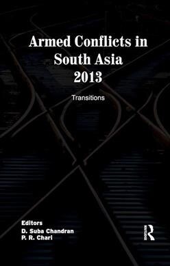 Armed Conflicts in South Asia 2013 : Transitions (Paperback)