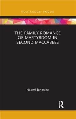 The Family Romance of Martyrdom in Second Maccabees (Paperback, 1)