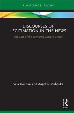 Discourses of Legitimation in the News : The Case of the Economic Crisis in Greece (Hardcover)