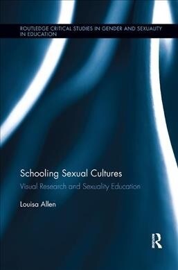 Schooling Sexual Cultures : Visual Research in Sexuality Education (Paperback)