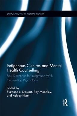 Indigenous Cultures and Mental Health Counselling : Four Directions for Integration with Counselling Psychology (Paperback)