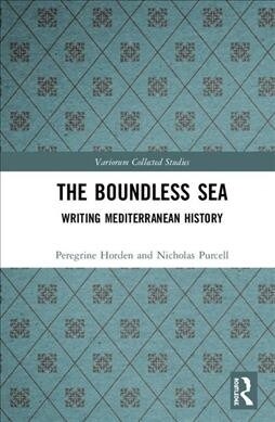 The Boundless Sea : Writing Mediterranean History (Hardcover)