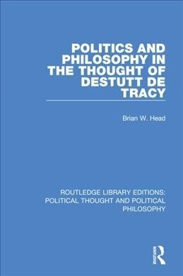 Politics and Philosophy in the Thought of Destutt de Tracy (Hardcover, 1)