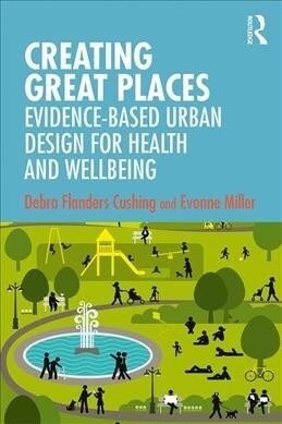 Creating Great Places : Evidence-based Urban Design for Health and Wellbeing (Paperback)