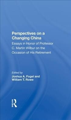 Perspectives On A Changing China : Essays In Honor Of Professor C. Martin Wilbur (Hardcover)