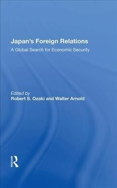 Japans Foreign Relations : A Global Search for Economic Security (Hardcover)