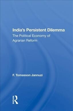 Indias Persistent Dilemma : The Political Economy of Agrarian Reform (Hardcover)