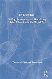 EdTech Inc. : Selling, Automating and Globalizing Higher Education in the Digital Age (Hardcover)