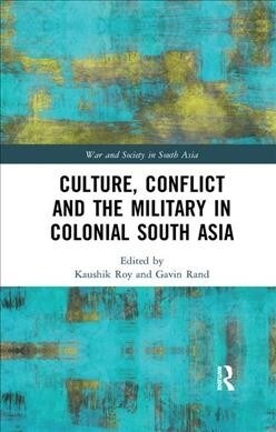 Culture, Conflict and the Military in Colonial South Asia (Paperback, 1)