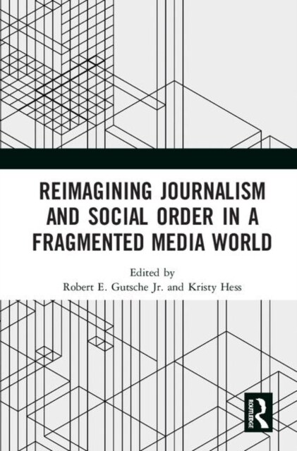 Reimagining Journalism and Social Order in a Fragmented Media World (Hardcover, 1)