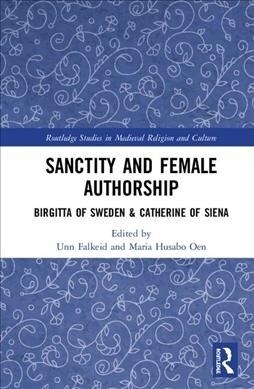 Sanctity and Female Authorship : Birgitta of Sweden & Catherine of Siena (Hardcover)